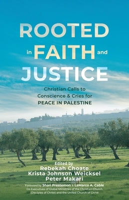 Rooted in Faith and Justice: Christian Calls to Conscience & Cries for Peace in Palestine by Choate, Rebekah