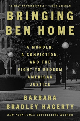 Bringing Ben Home: A Murder, a Conviction, and the Fight to Redeem American Justice by Hagerty, Barbara Bradley