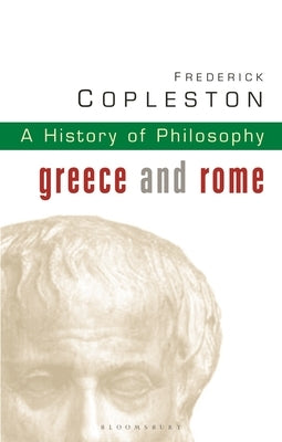 History of Philosophy Volume 1: Greece and Rome by Copleston, Frederick