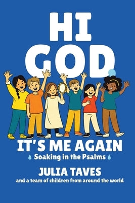 Hi God, It's Me Again: Soaking in the Psalms by Taves, Julia