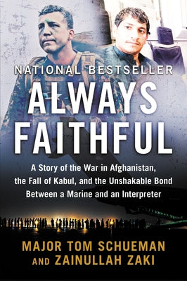 Always Faithful: A Story of the War in Afghanistan, the Fall of Kabul, and the Unshakable Bond Between a Marine and an Interpreter by Schueman, Thomas