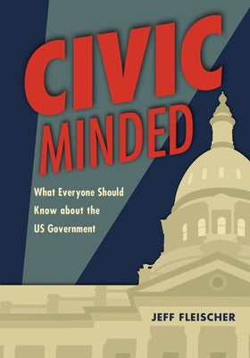 Civic Minded: What Everyone Should Know about the Us Government by Fleischer, Jeff