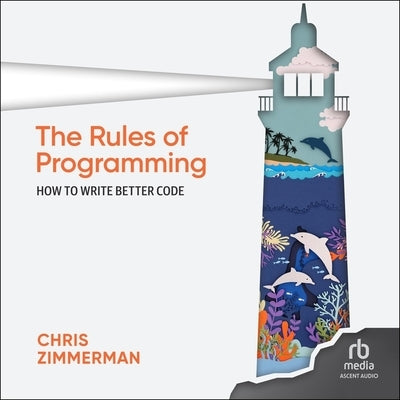 The Rules of Programming: How to Write Better Code by Zimmerman, Chris
