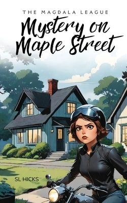 The Magdala League: Mystery on Maple Street by Hicks, S. L.