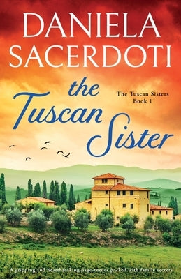 The Tuscan Sister: A gripping and heartbreaking page-turner packed with family secrets by Sacerdoti, Daniela