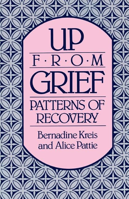 Up from Grief: Patterns of Recovery by Kreis, Bernadine