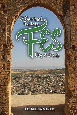 A Spiritual Guide to Fes by Dziedzic, Peter