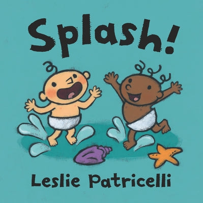 Splash!: (A Playful Introduction to Summer Fun at the Beach for Babies and Toddlers) by Patricelli, Leslie