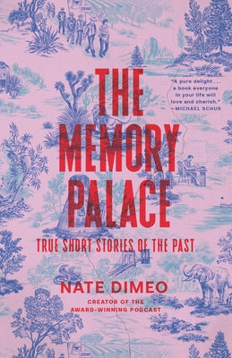 The Memory Palace: True Short Stories of the Past by Dimeo, Nate