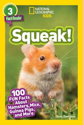 Squeak! (National Geographic Kids Readers, Level 3/Fact Reader): 100 Fun Facts about Hamsters, Mice, Guinea Pigs, and More by Davidson, Rose