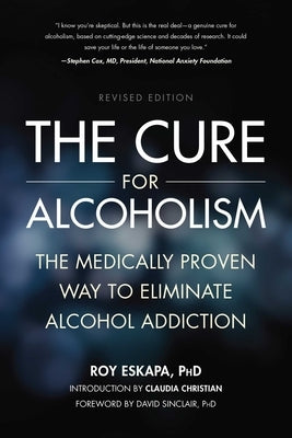 Cure for Alcoholism: The Medically Proven Way to Eliminate Alcohol Addiction by Eskapa, Roy