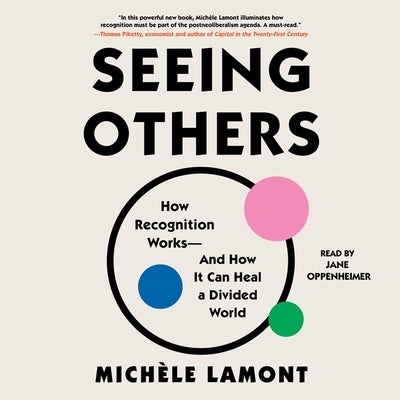 Seeing Others: How Recognition Works--And How It Can Heal a Divided World by Lamont, Mich&#232;le