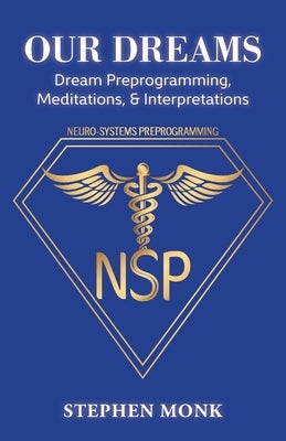 Our Dreams: Dream Preprogramming, Meditations, & Interpretations by Monk, Stephen