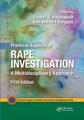 Practical Aspects of Rape Investigation: A Multidisciplinary Approach, Third Edition by Hazelwood, Robert R.