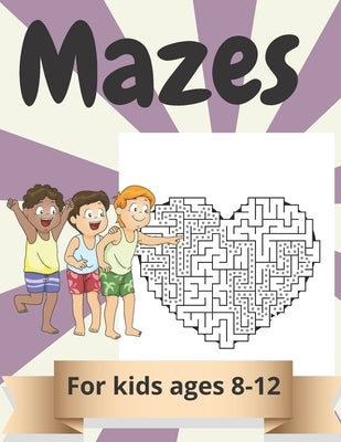 Mazes for kids Ages 8-12: Amazing Maze Activity Book for Kids.Good Activities for Children Traveling. by Moart