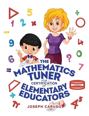 The Mathematics Tuner for Certification of Elementary Educators by Caruso, Joseph