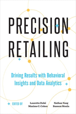 Precision Retailing: Driving Results with Behavioral Insights and Data Analytics by Dub?, Laurette