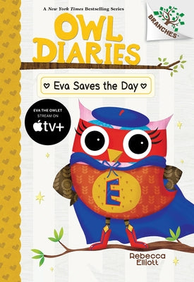 Eva Saves the Day: A Branches Book (Owl Diaries #22) by Elliott, Rebecca