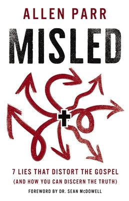 Misled: 7 Lies That Distort the Gospel (and How You Can Discern the Truth) by Parr, Allen