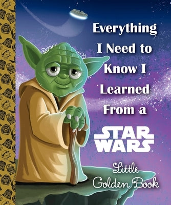 Everything I Need to Know I Learned from a Star Wars Little Golden Book by Smith, Geof