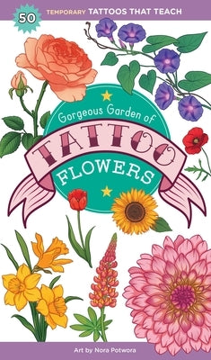 Gorgeous Garden of Tattoo Flowers: 50 Temporary Tattoos That Teach by Peterson, Saskia