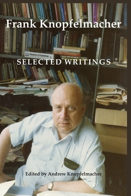 Frank Knopfelmacher: Selected Writings by Knopfelmacher, Frank