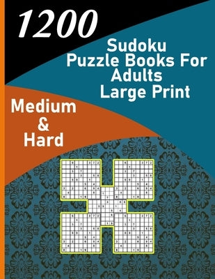 1200 sudoku puzzle book for adults large print medium & hard: big soduko book's puzzles for adult and teen with 1200 collection sodoku, 600 medium and by Alfonso-Mat, Trust