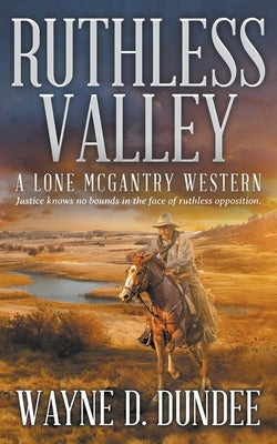 Ruthless Valley: A Lone McGantry Western by Dundee, Wayne D.