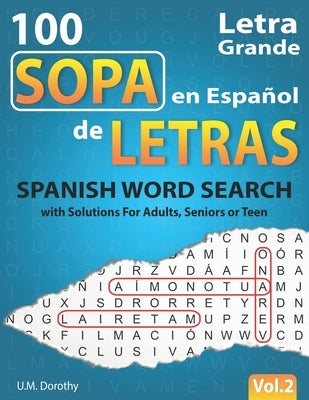 Sopa de Letras en Español Letra Grande: 100 Puzzles Spanish Word Search Large Print with Solutions For Adults, Seniors or Teens (Vol.2) by Dorothy, U. M.