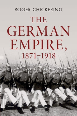 The German Empire, 1871-1918 by Chickering, Roger