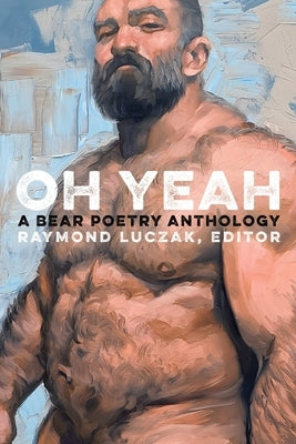 Oh Yeah: A Bear Poetry Anthology by Luczak, Raymond