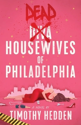 Dead Housewives of Philadelphia by Hedden, Timothy