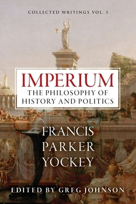 Imperium: The Philosophy of History and Politics by Yockey, Francis Parker