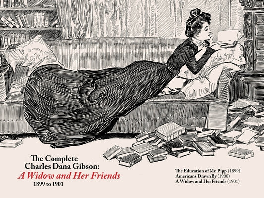 The Complete CD Gibson -- A Widow and Her Friends (1899-1901) by Gibson, Charles Dana