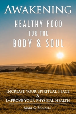 Awakening: Healthy Food for the Body & Soul by Brickell, Mary C.