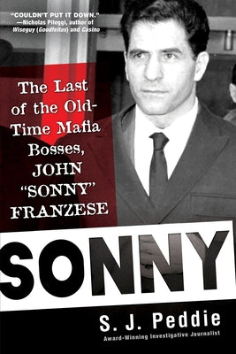 Sonny: The Last of the Old Time Mafia Bosses, John Sonny Franzese by Peddie, S. J.