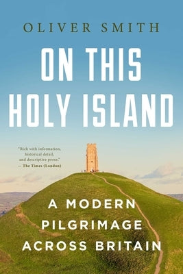 On This Holy Island: A Modern Pilgrimage Across Britain by Smith, Oliver