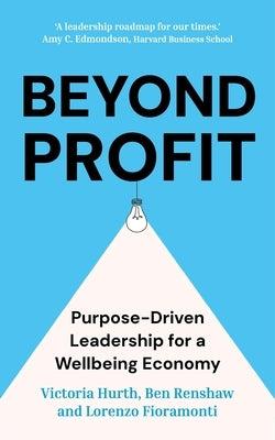 Beyond Profit: Purpose-Driven Leadership for a Wellbeing Economy by Hurth, Victoria