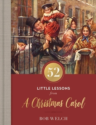 52 Little Lessons from a Christmas Carol by Welch, Bob