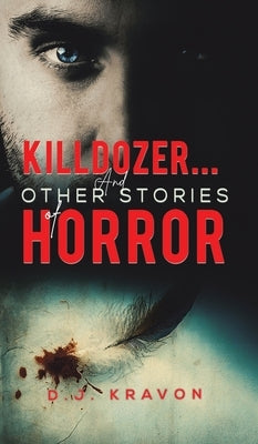 Killdozer... And Other Stories of Horror by Kravon, D. J.