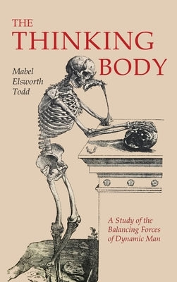 The Thinking Body by Todd, Mabel Elsworth