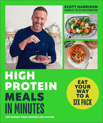 High-Protein Meals in Minutes: Eat Your Way to a Six Pack by Harrison, Scott