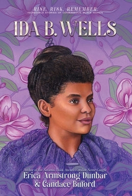 Ida B. Wells: Journalist, Advocate & Crusader for Justice by Dunbar, Erica Armstrong