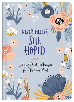 Nevertheless, She Hoped: Inspiring Devotions and Prayers for a Woman's Heart by Coty, Debora M.