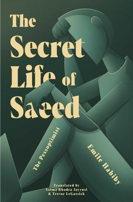 The Secret Life of Saeed: The Pessoptimist by Habiby, Emile