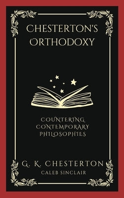 Chesterton's Orthodoxy: Countering Contemporary Philosophies (Grapevine Press) by Chesterton, G. K.