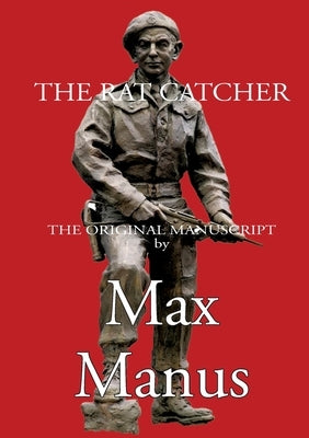 The Rat Catcher: - the Norwegian resistance fighters by Manus, Max