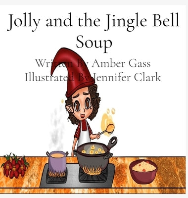 Jolly and the Jingle Bell Soup by Gass, Amber