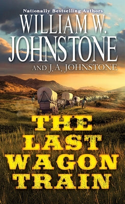 The Last Wagon Train by Johnstone, William W.