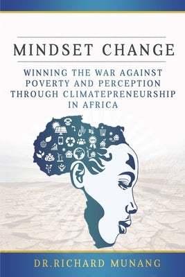 Mindset Change: Winning the war against poverty and perception through climatepreneurship in Africa by Munang, Richard